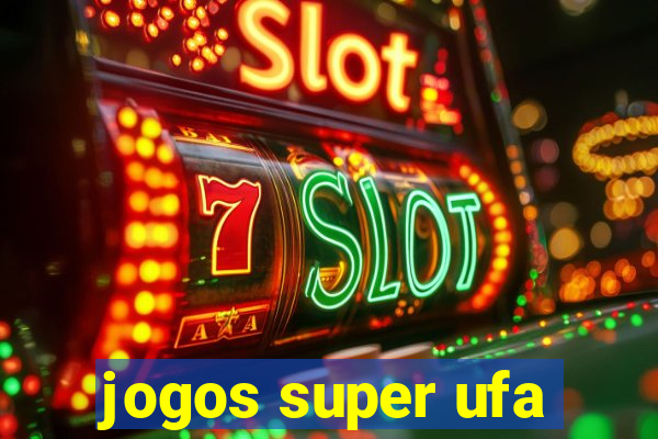 jogos super ufa